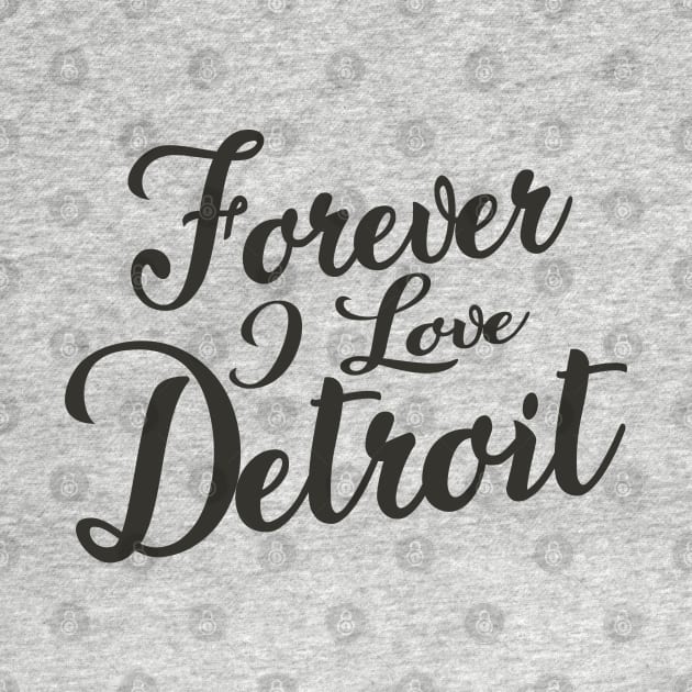 Forever i love Detroit by unremarkable